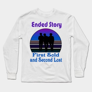 ended stort first sold and second lost Long Sleeve T-Shirt